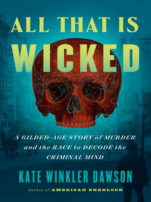 Title details for All That Is Wicked by Kate Winkler Dawson - Available